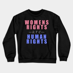 Womens Rights Are Human Rights Crewneck Sweatshirt